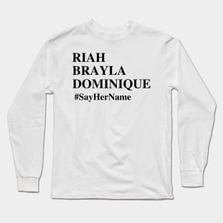 Riah Brayla Dominique #SayHerName , BLM T-Shirt , Black Lives Matter , Systemic Equality Long Sleeve T-Shirt